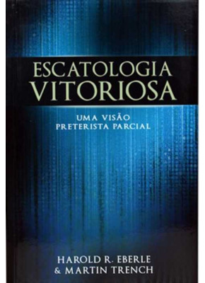 Escatologia Vitoriosa - Uma Visão Preterista Social