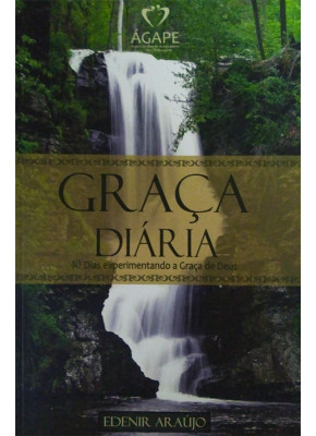 Graça Diária - 40 Dias Experimentando A Graça De Deus