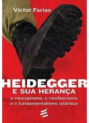 Heidegger E Sua Herança - O Neonazismo, O Neofascismo E O Fundamentalismo Islâmico