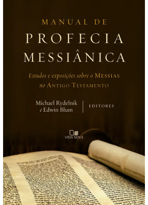 Manual de Profecia Messiânica - Estudos e Exposições Sobre o Messias no Antigo Testamento