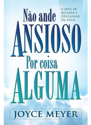 Não Ande Ansioso Por Coisa Alguma