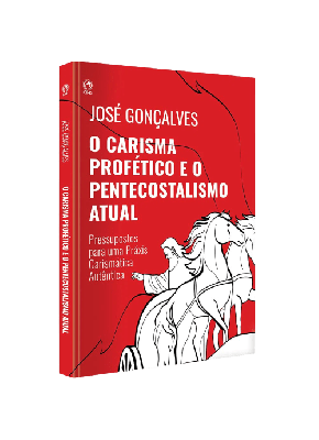 O Carisma Profetico e o Pentecostalismo Atual - Editora Cpad