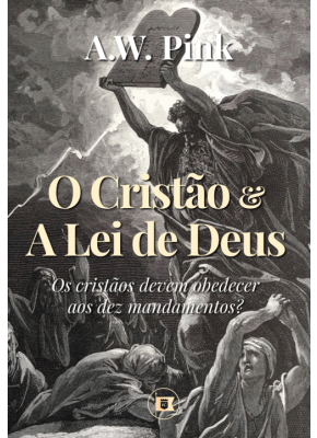 O cristão e a lei de Deus - Editora O Estandarte de Cristo