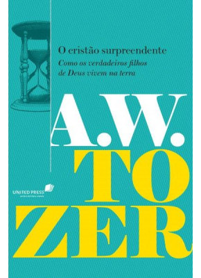 O Cristão Surpreendente | A.W.Tozer