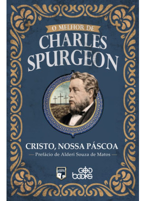 O Melhor De Charles Spurgeon | Cristo Nossa Páscoa