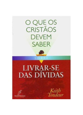 O Que os Cristãos Devem Saber Sobre Livrar-se Das Dívidas