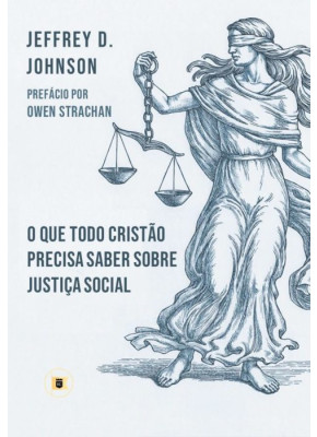 O Que Todo Cristão Precisa Saber Sobre Justiça Social