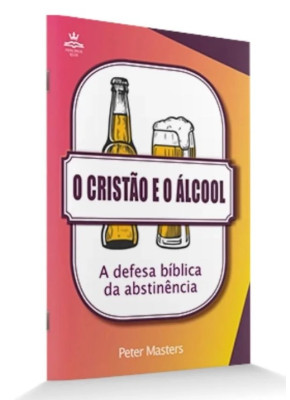 O Cristão E O Álcool