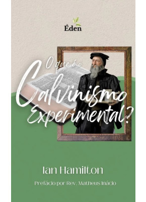 O Que e Calvinismo Experiencial