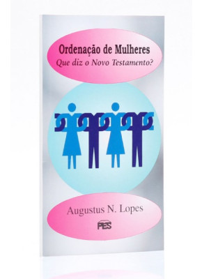 Ordenação De Mulheres - Que Diz O Novo Testamento?