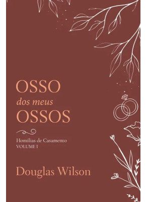 Osso Dos Meus Ossos Carne | Homilias de Casamento, volume I