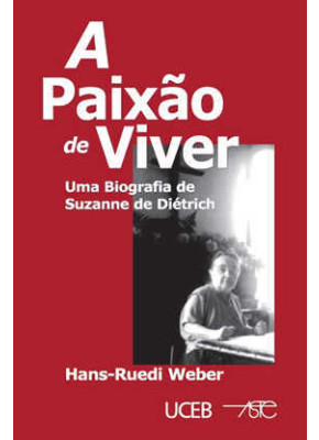 A Paixão De Viver - Uma Biografia De Suzanne De Dietrich