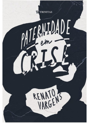 Paternidade em Crise - Editora Trinitas