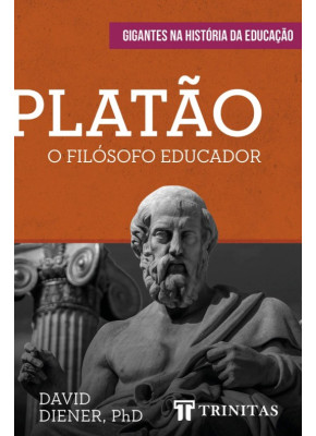 Platão - o filósofo educador - Editora Trinitas