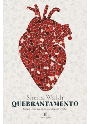 Quebrantamento - Sheila Walsh - Editora Thomas Nelson