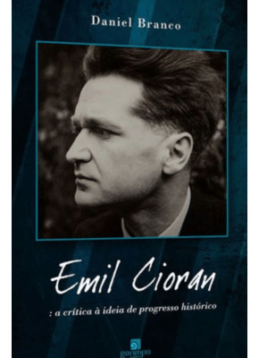 Emil Cioran  A Critica A Ideia De Progresso Historico