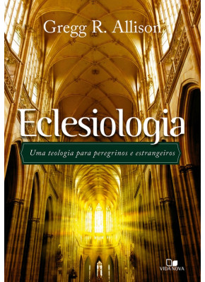 Eclesiologia - uma teologia para peregrinos e estrangeiros