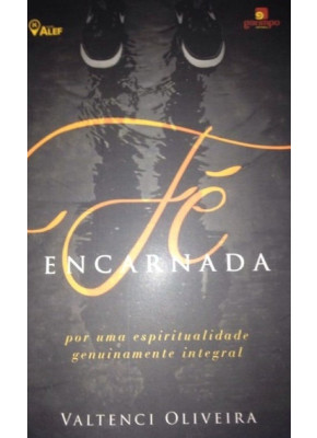 Fé Encarnada Por Uma Espiritualidade Genuinamente Integral