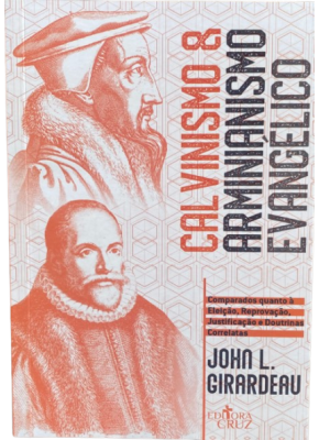 Calvinismo e Arminianismo Evangélico