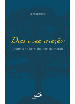 Deus e Sua Criação: Doutrina de Deus, Doutrina da Criação