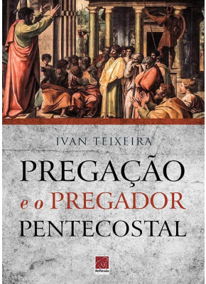 Pregação e o Pregador Pentecostal