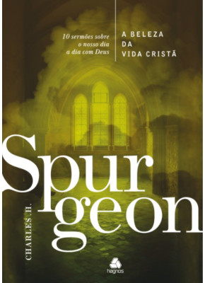 A Beleza da Vida Cristã 10 Sermões - Charles H. Spurgeon 