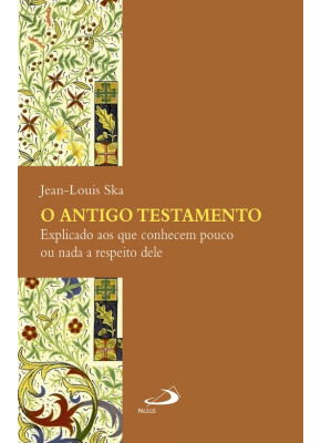 Antigo Testamento - O Explicado Aos Que Conhecem Pouco ou Nada a Respeito Dele