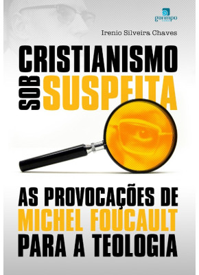 Cristianismo sob Suspeita: As Provocações de Michel Foucault Para a Teologia