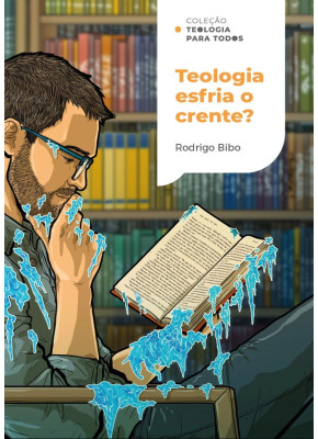 Teologia Esfria o Crente? 