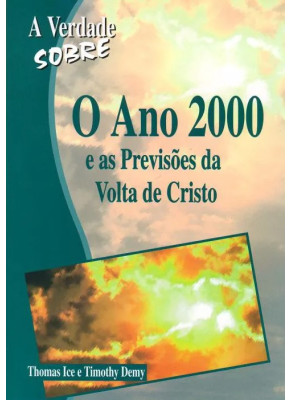 A Verdade Sobre o Ano 2000 e as Previsões da Volta de Cristo