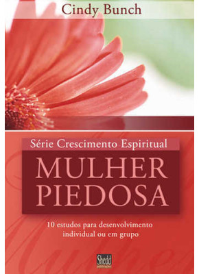 Mulher Piedosa - Série Crescimento Espiritual  - Vol. 3