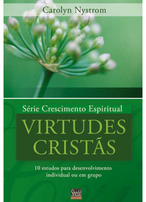 Virtudes Cristãs - Série Crescimento Espiritual - Vol. 4