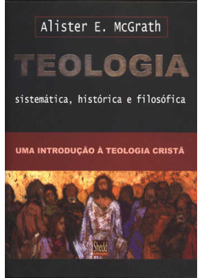 Teologia Sistemática, Histórica E Filosófica - Mcgrath
