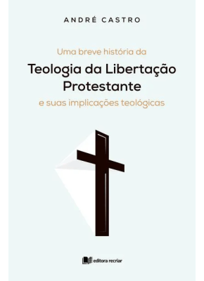 Uma Breve História Da Teologia Da Libertação Protestante