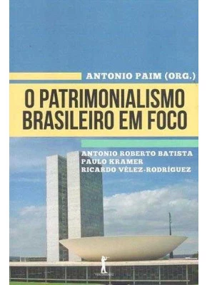 O Patrimonialismo Brasileiro Em Foco