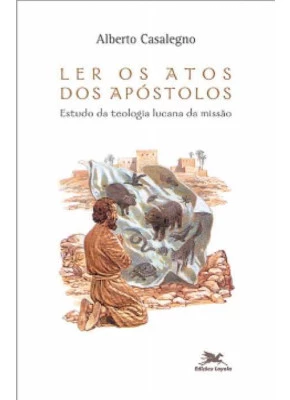 Ler Os Atos Dos Apóstolos - Estudo Da Teologia Lucana Da Missão