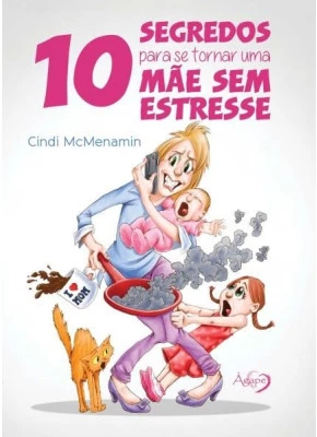 10 Segredos Para Se Tornar Uma Mãe Sem Estresse