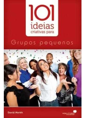 101 Ideias Criativas Para Grupos Pequenos