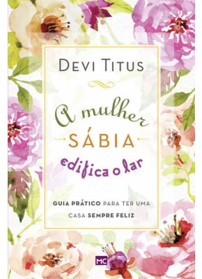 A Mulher Sábia Edifica O Lar
