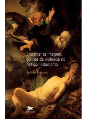 Entender As Imagens Divinas Da Violência No Antigo Testamento
