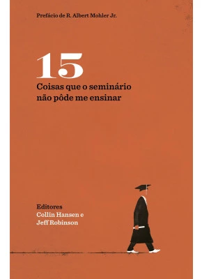 15 Coisas Que O Seminário Não Pôde Me Ensinar