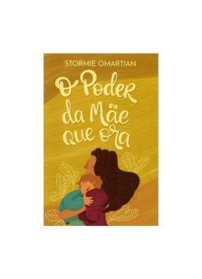 O Poder da Mãe que Ora( Nova Edição ) Editora Mundo Cristão