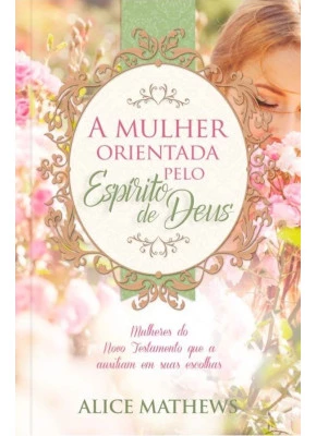 A Mulher Orientada Pelo Espírito De Deus