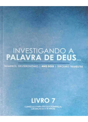 Investigando A Palavra De Deus - Números À Deuteronômio - Volume 7