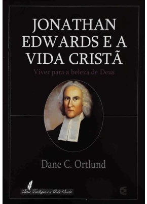 Jonathan Edwards E A Vida Cristã