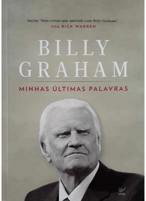 Billy Graham - Minhas Últimas Palavras