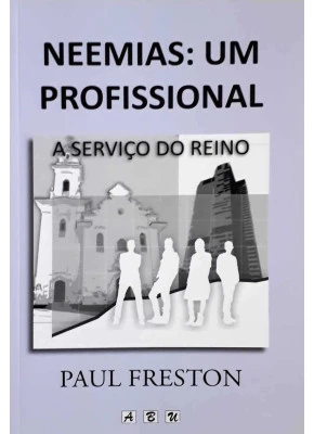 Neemias: Um Profissional A Serviço Do Reino