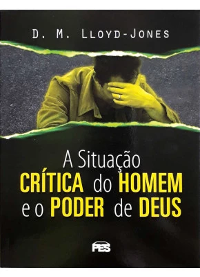 A Situação Crítica Do Homem E O Poder De Deus