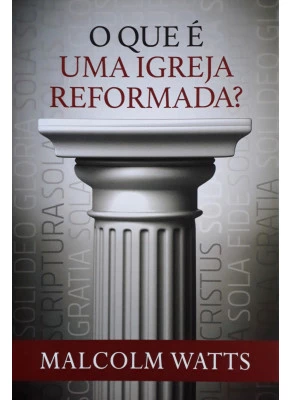 O Que É Uma Igreja Reformada?