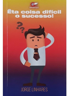 Êta Coisa Difícil O Sucesso!